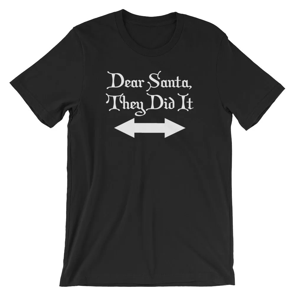 Dear Santa, They Did It T-Shirt (Unisex)