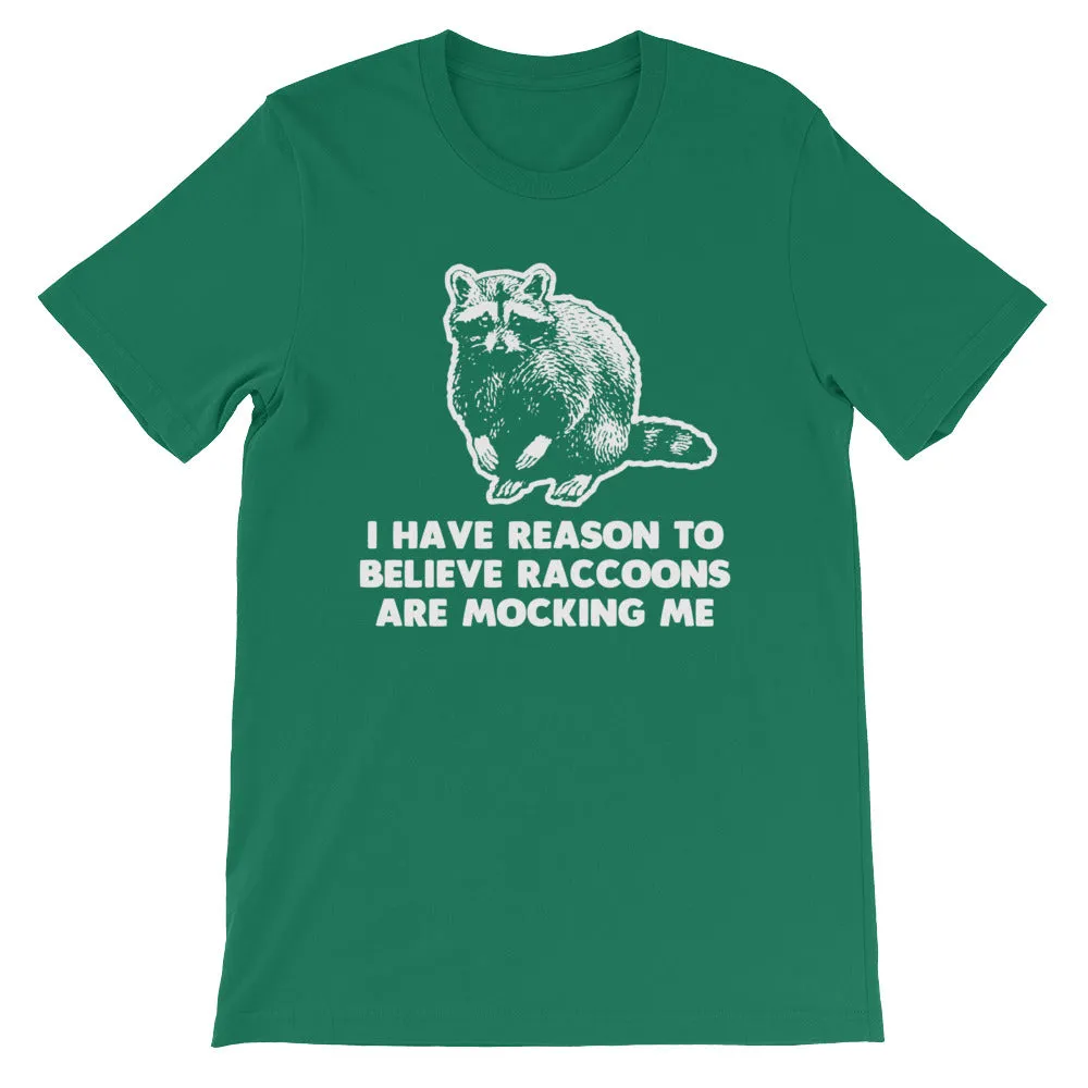 I Have Reason To Believe Raccoons Are Mocking Me T-Shirt (Unisex)