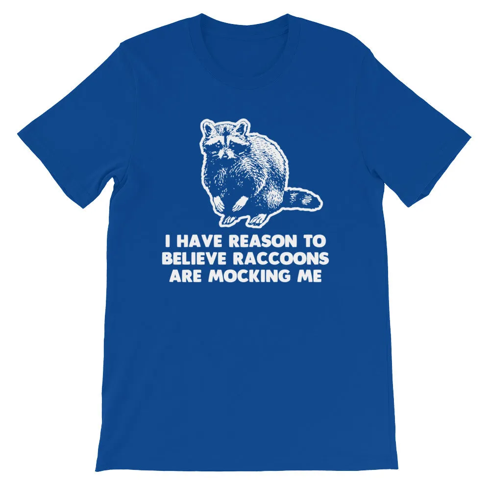 I Have Reason To Believe Raccoons Are Mocking Me T-Shirt (Unisex)