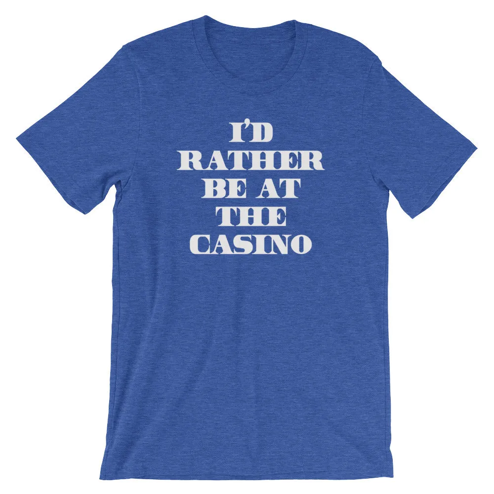 I'd Rather Be At The Casino T-Shirt (Unisex)