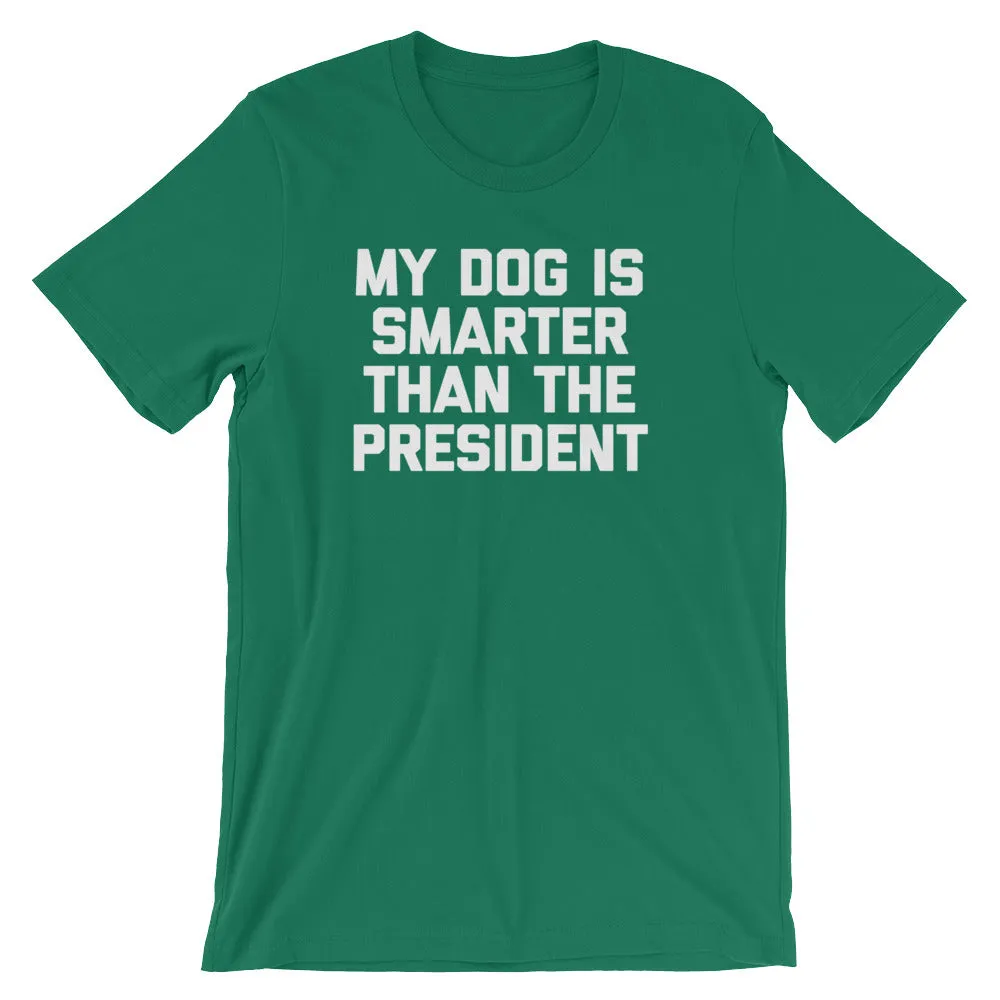 My Dog Is Smarter Than The President T-Shirt (Unisex)