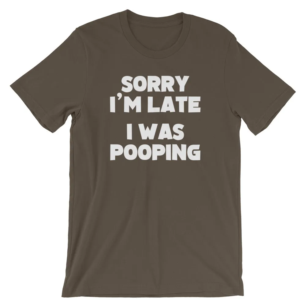 Sorry I'm Late, I Was Pooping T-Shirt (Unisex)