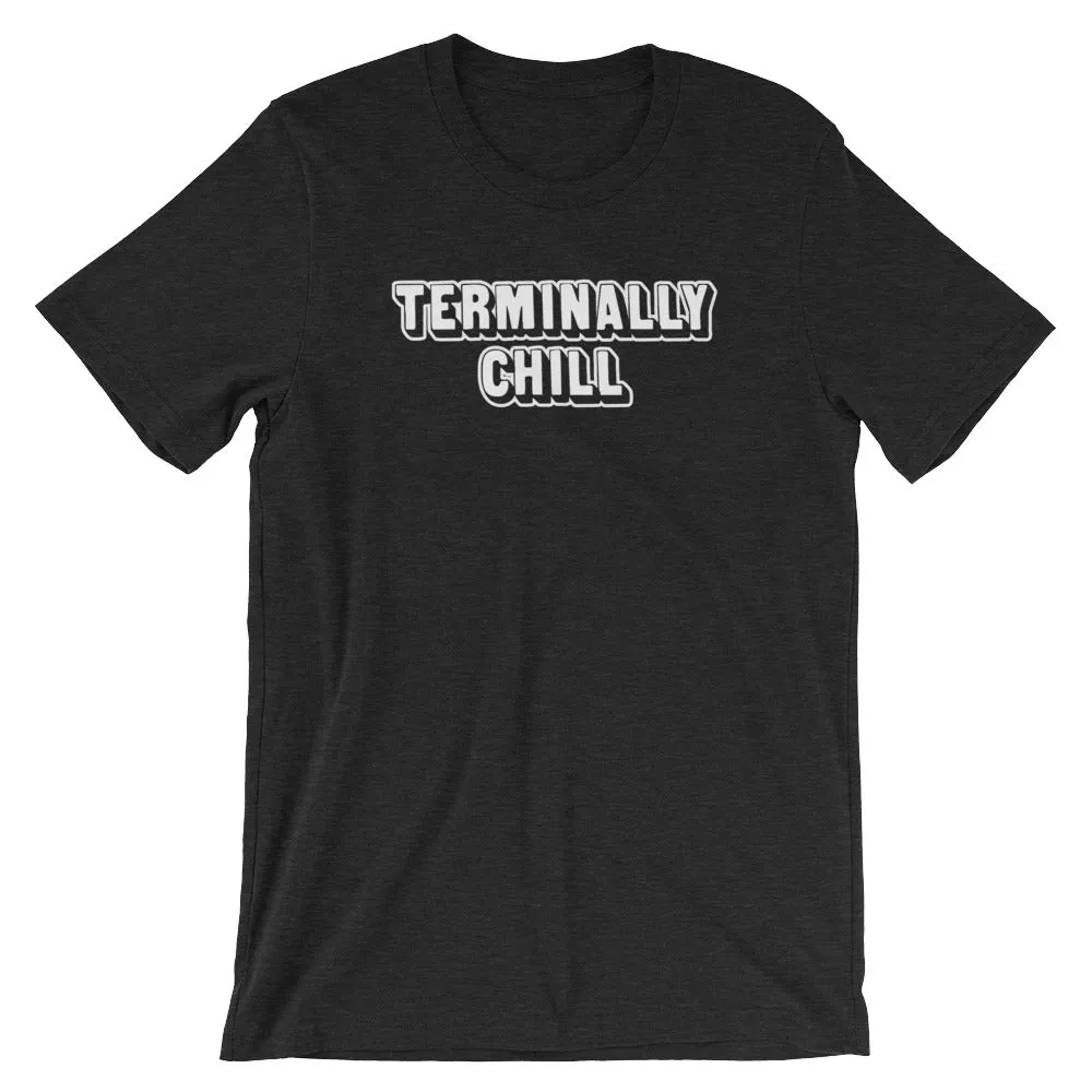 Terminally Chill T-Shirt (Unisex)