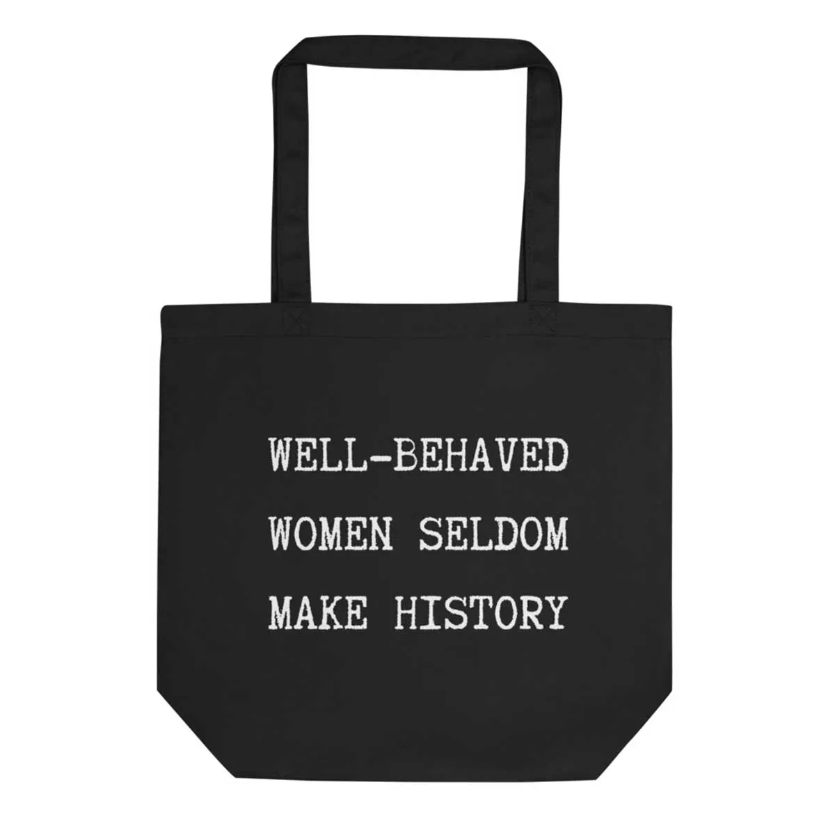 Well Behaved Women Seldom Make History Tote Bag