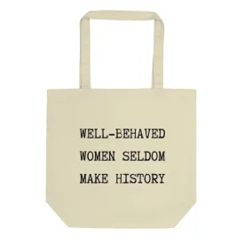 Well Behaved Women Seldom Make History Tote Bag