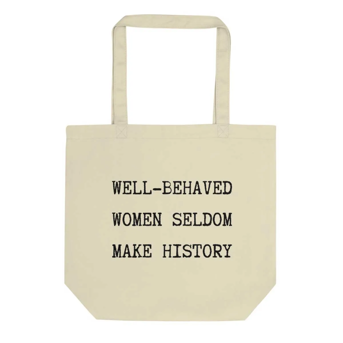 Well Behaved Women Seldom Make History Tote Bag